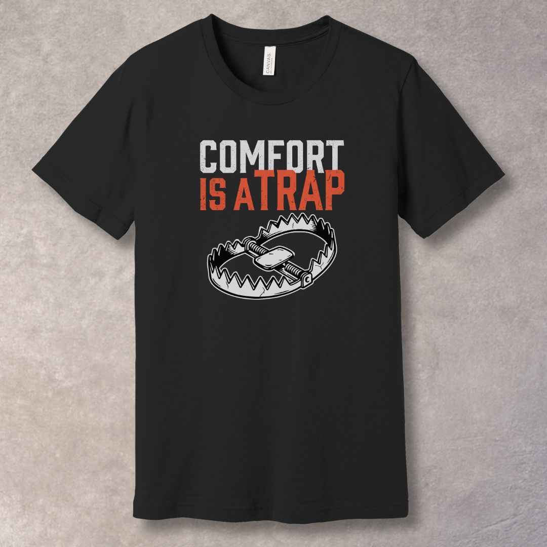 Comfort Is A Trap T-Shirt - Mindset and Growth