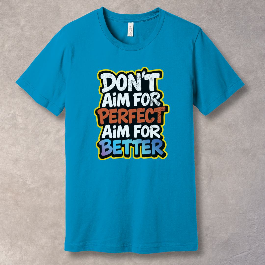 Aqua T-shirt with motivational text 'Don't Aim for Perfect, Aim for Better' in bold typography