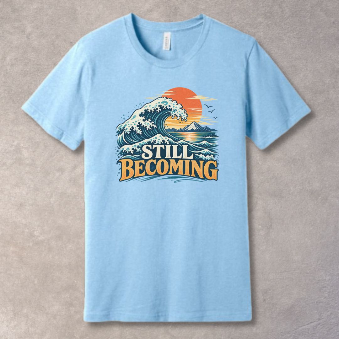 Still Becoming T-Shirt – Personal Growth Graphic Tee
