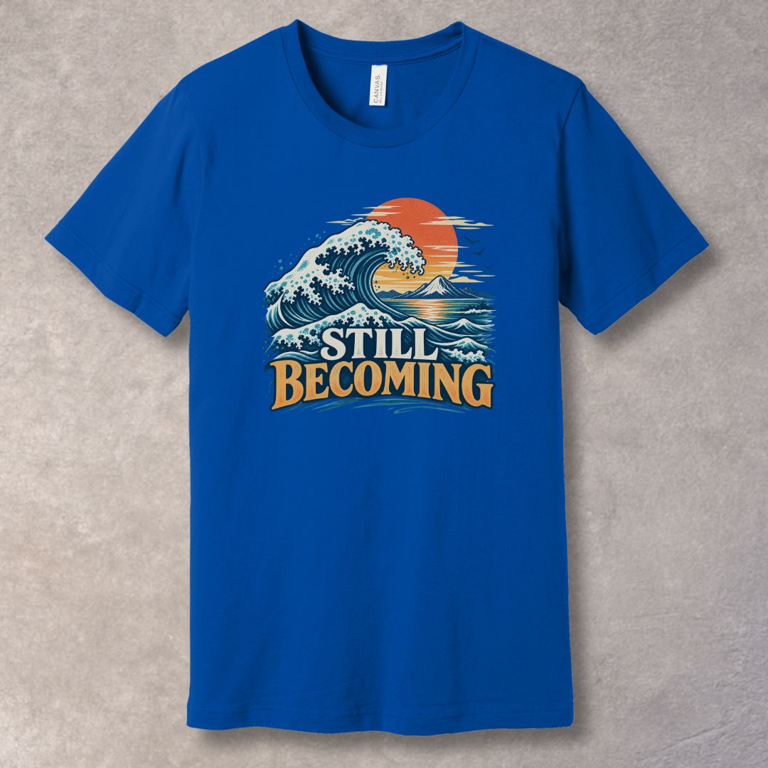 Still Becoming T-Shirt – Personal Growth Graphic Tee