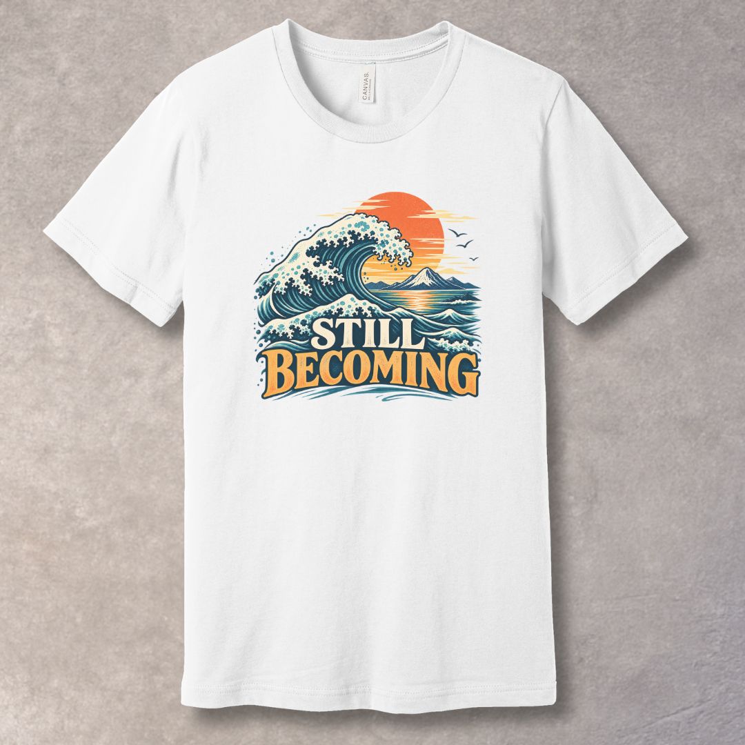 Still Becoming T-Shirt – Personal Growth Graphic Tee