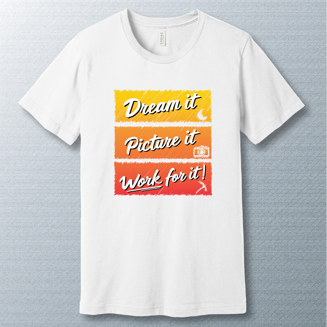 Dream it, picture it, work for it - T-shirt