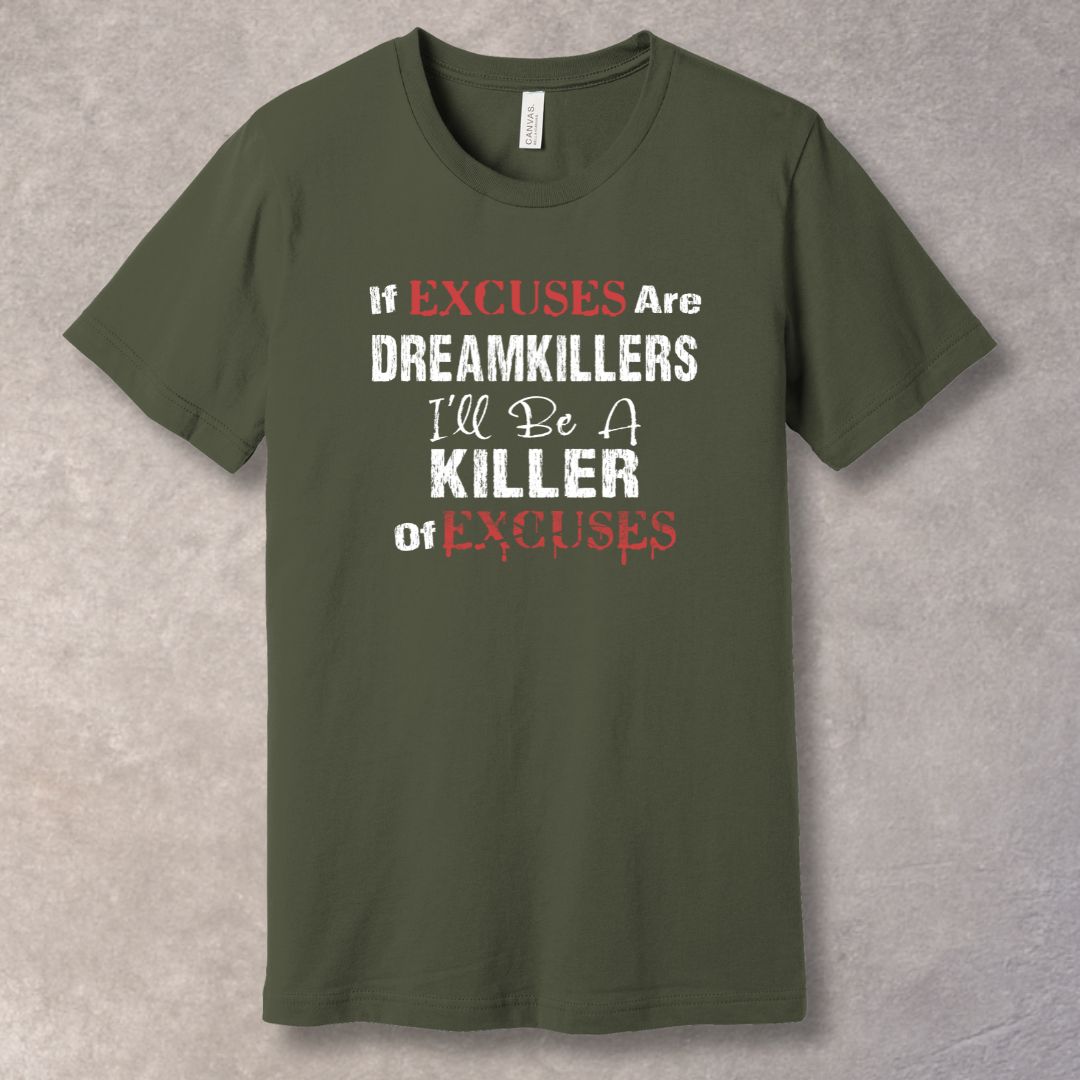 “If Excuses Are Dreamkillers, I’ll Be a Killer of Excuses” — bold distressed motivational quote in Army T-shirt