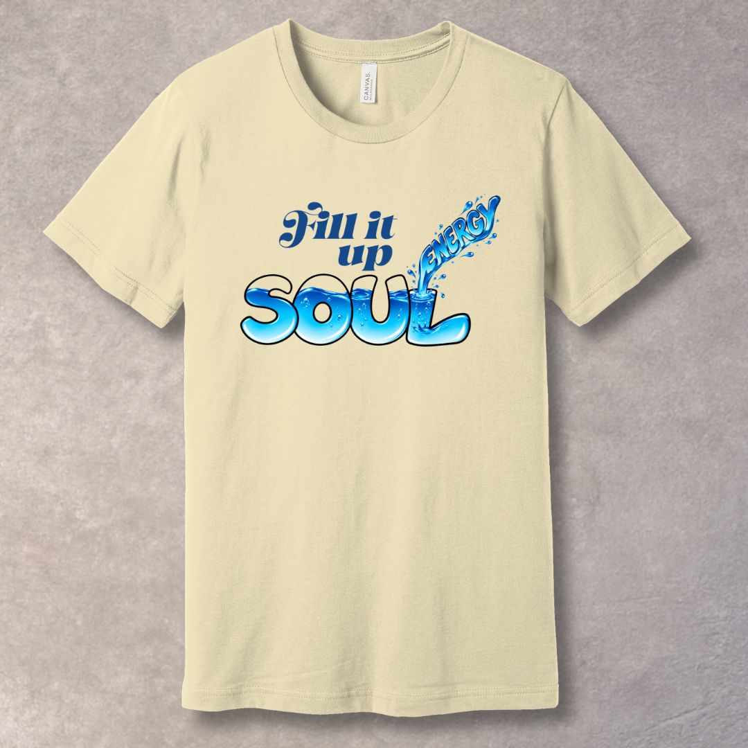 Fill It Up T-Shirt – Soul Energy Graphic Tee