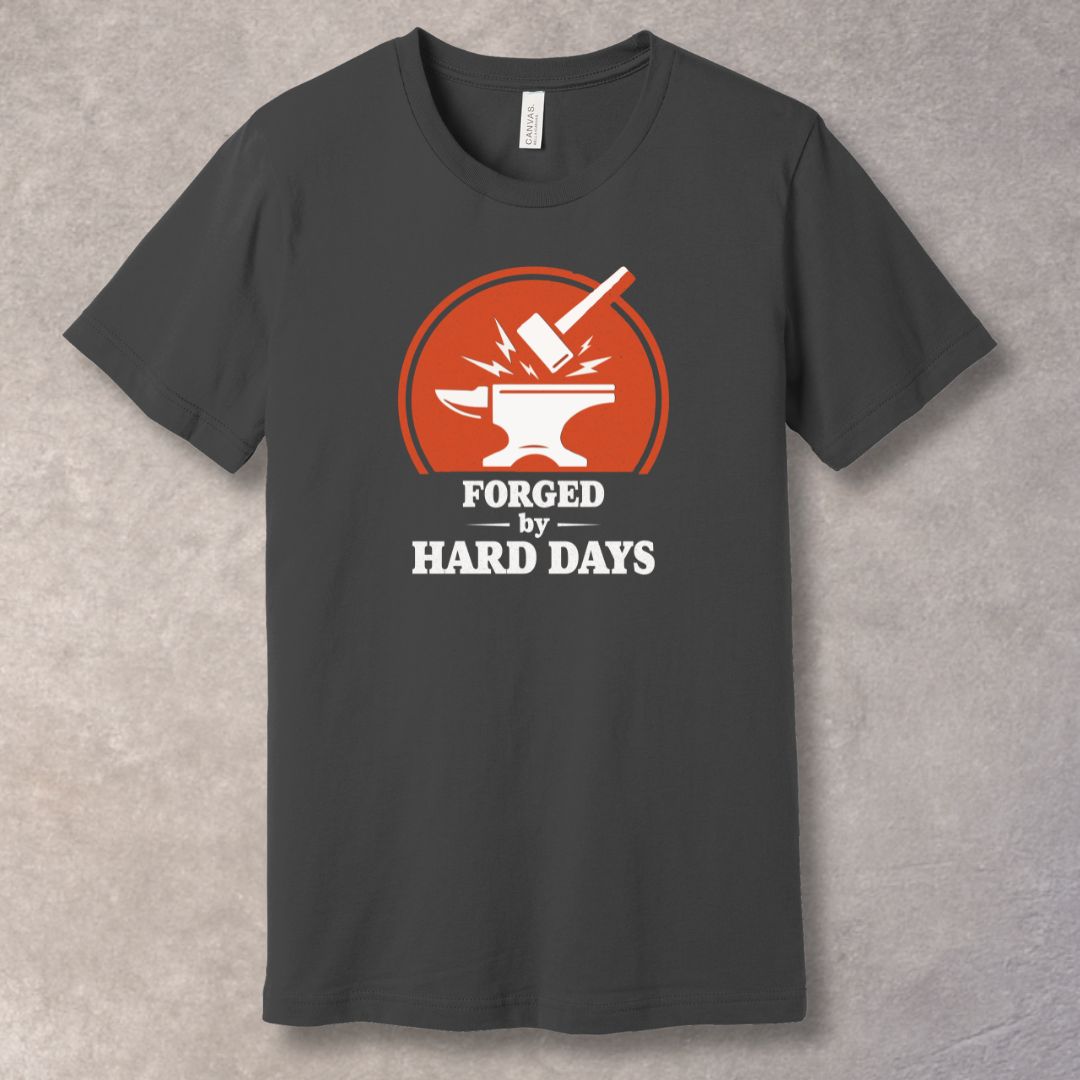 Forged by Hard Days — Strength Was Built Tee