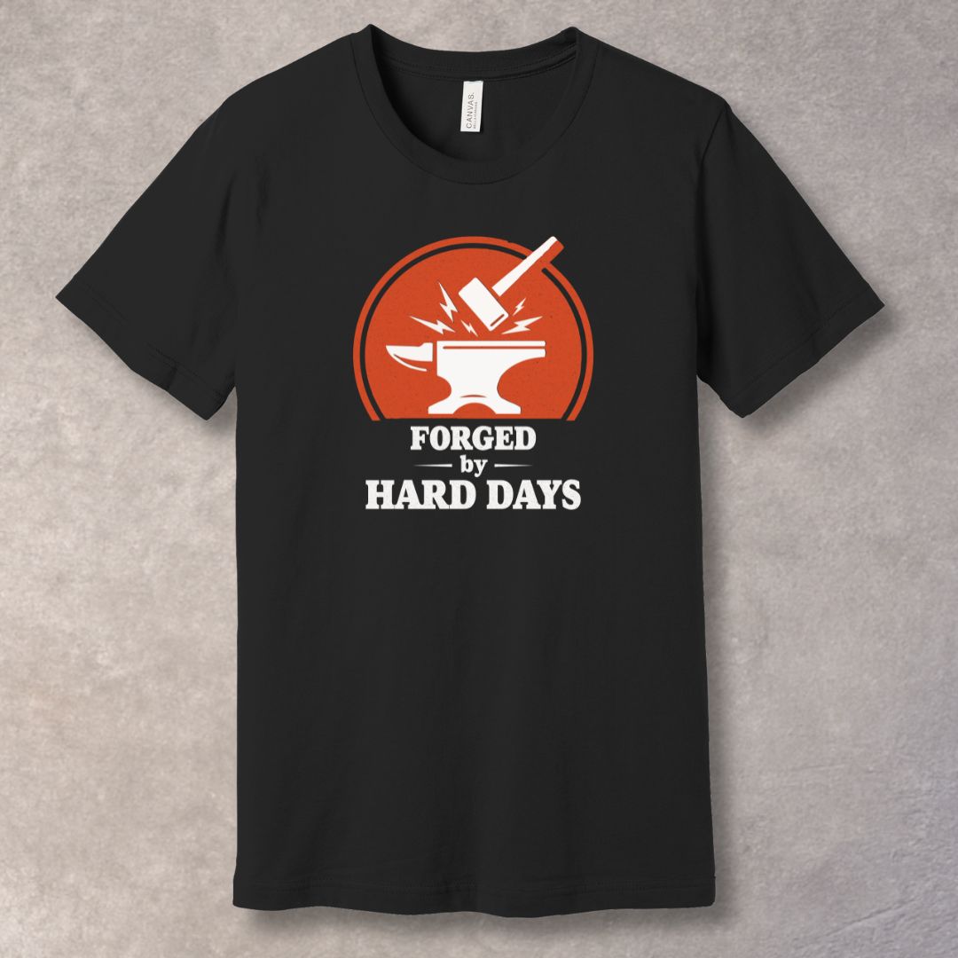Forged by Hard Days — Strength Was Built Tee