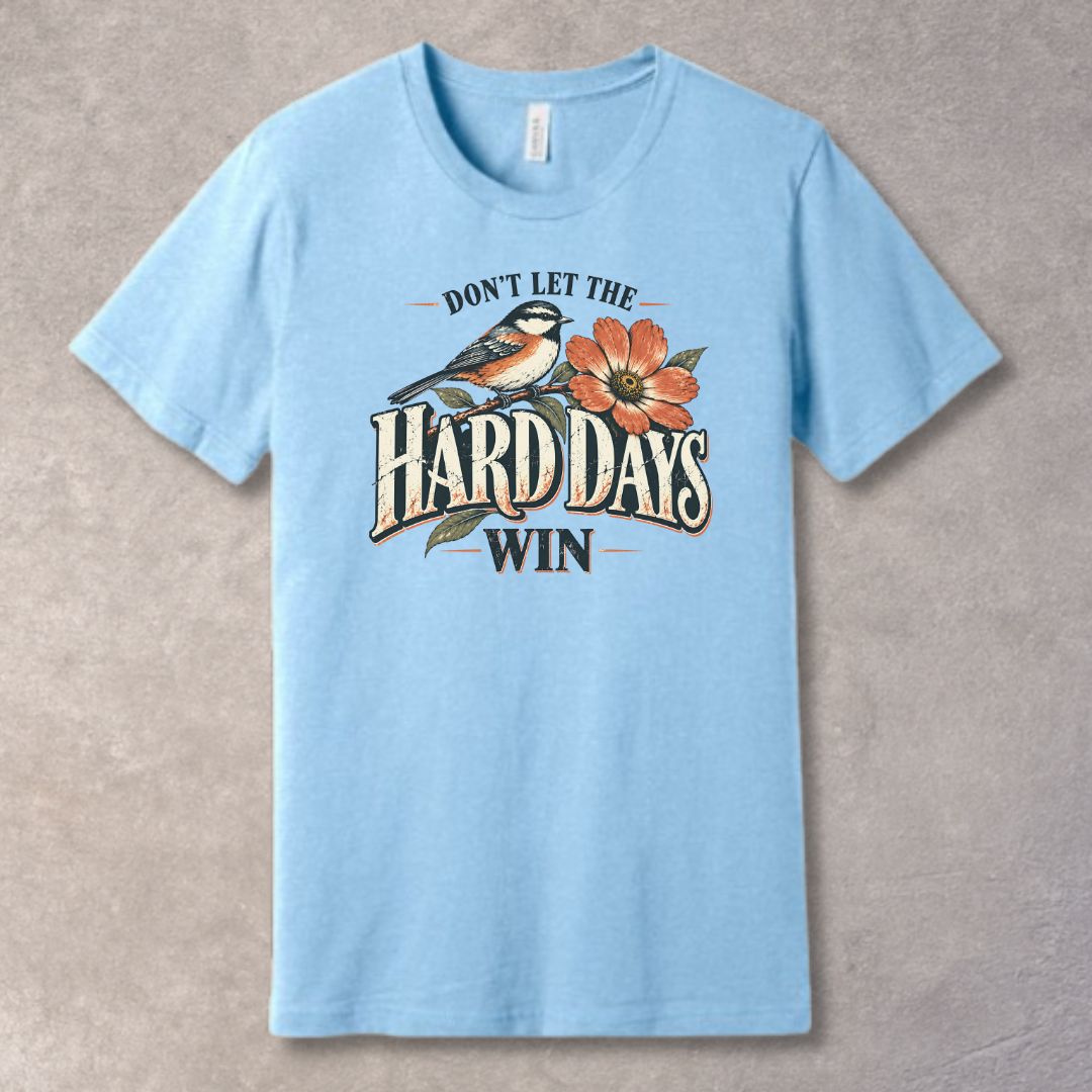 Don’t Let the Hard Days Win T-Shirt – Resilience & Strength Graphic Tee