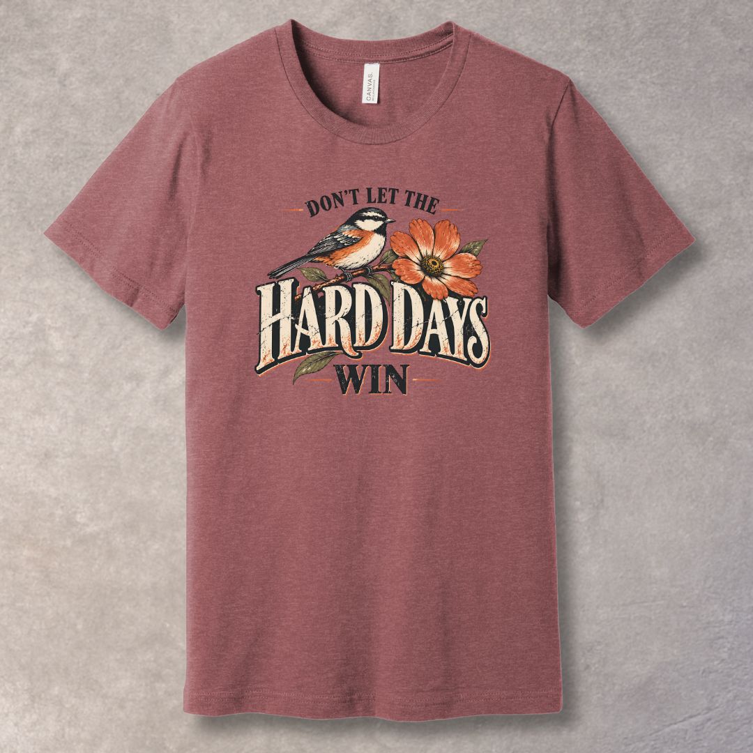 Don’t Let the Hard Days Win T-Shirt – Resilience & Strength Graphic Tee