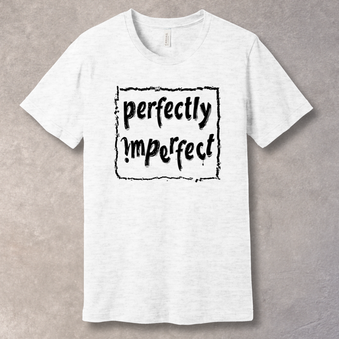 "Perfectly Imperfect" Ash T-shirt – bold typography design promoting self-love and authenticity, to be worn by confident individuals