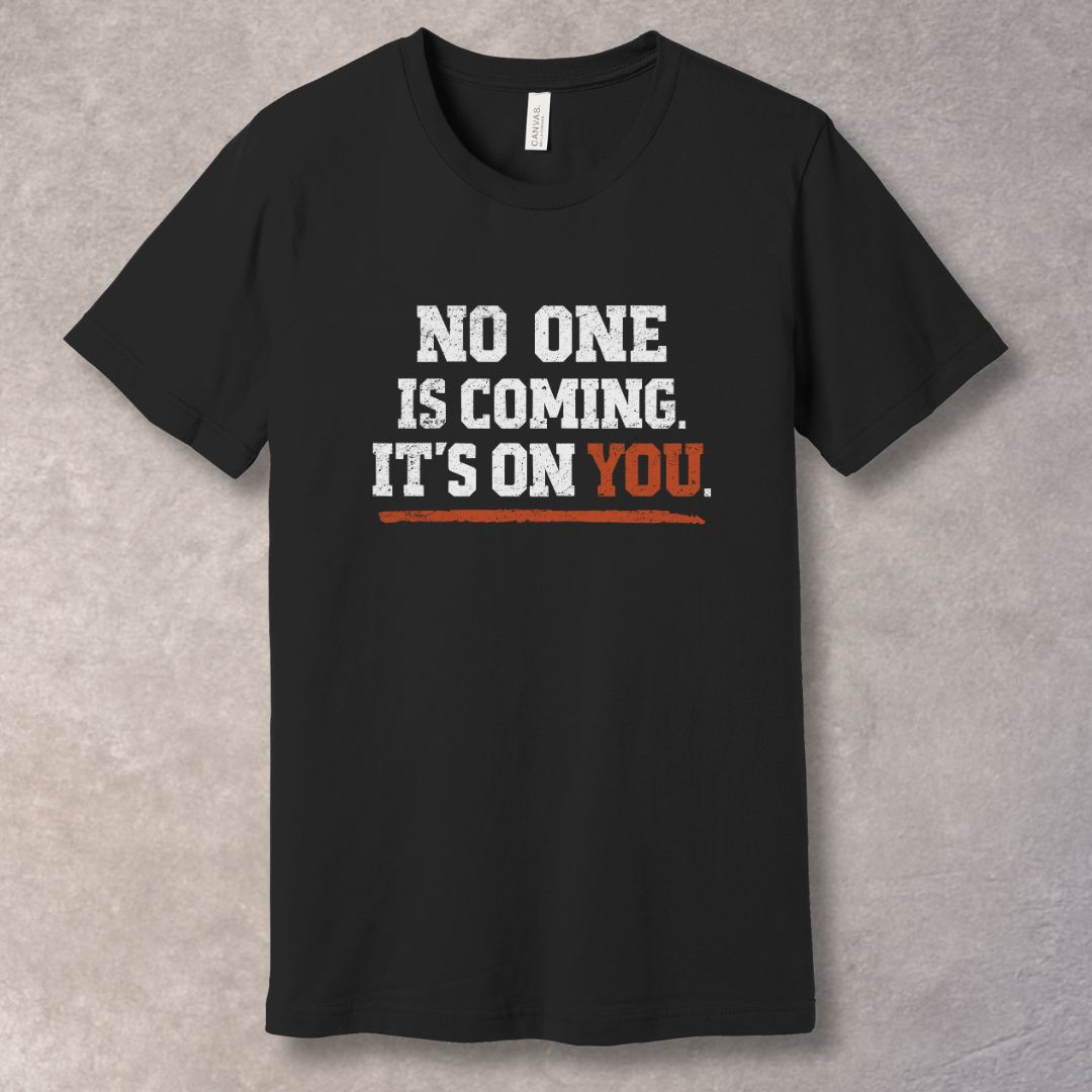 No One Is Coming It’s On You motivational t-shirt with bold distressed white and red typography