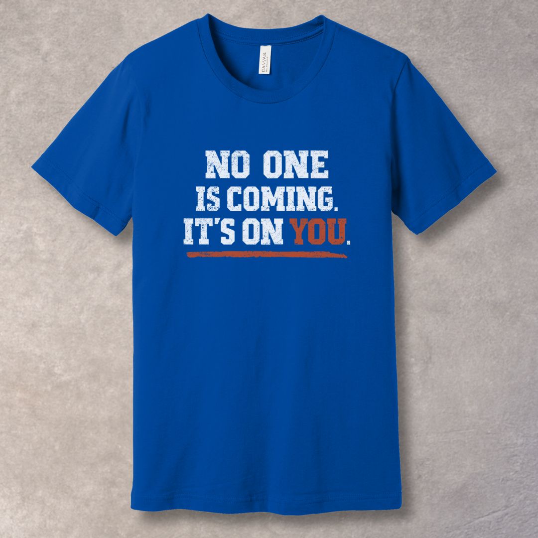No One Is Coming It’s On You motivational t-shirt with bold distressed white and red typography