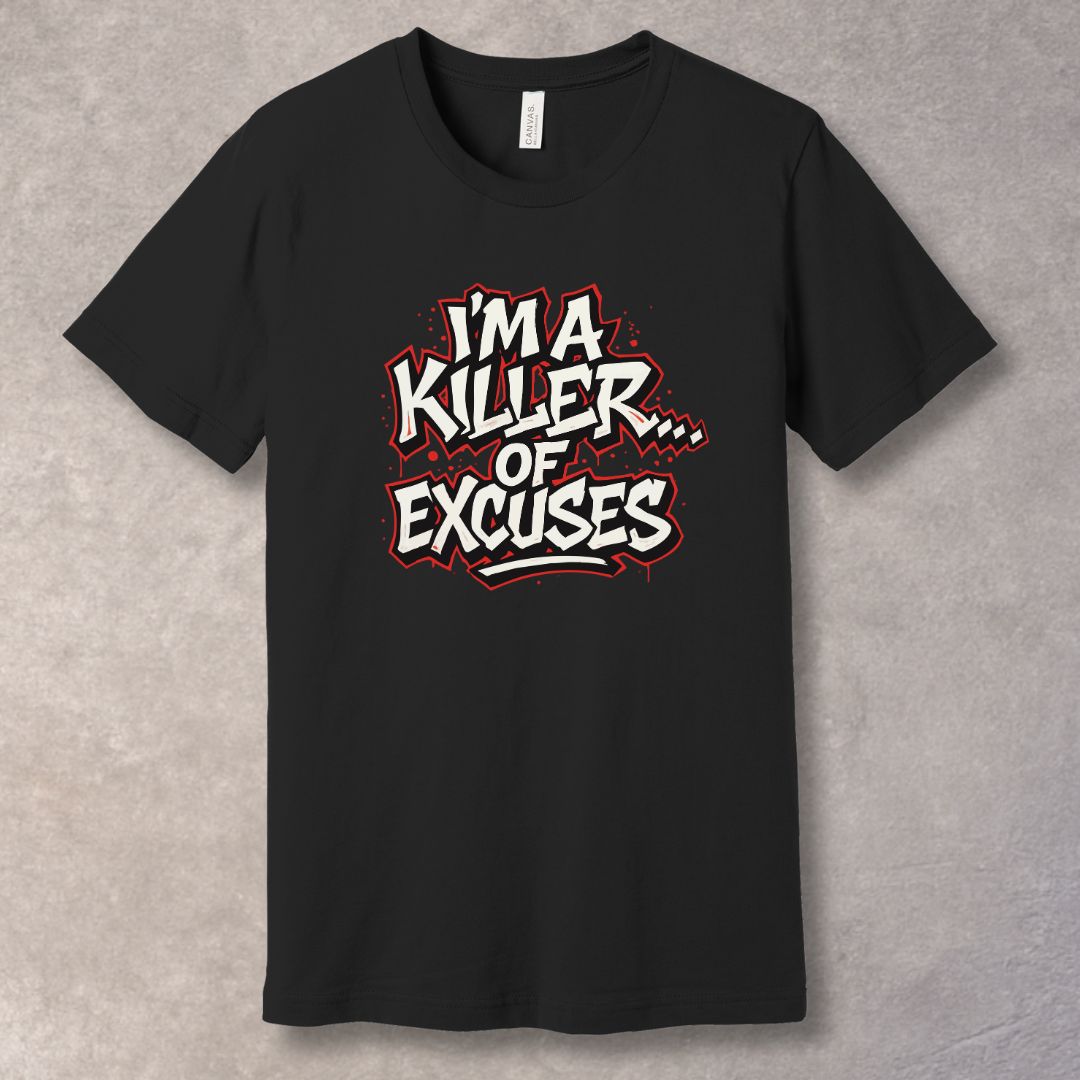 I’m a Killer of Excuses T-Shirt – Bold Graffiti Motivational Streetwear Tee