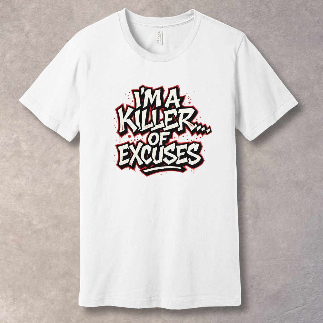 I’m a Killer of Excuses T-Shirt – Bold Graffiti Motivational Streetwear Tee