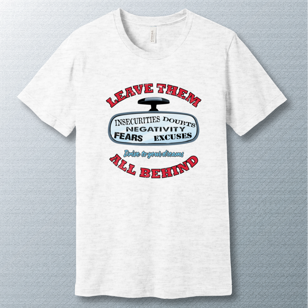 Ash t-shirt with bold design showing rear-view mirror and motivational words "Leave them all behind" – insecurities, doubts, fears, excuses