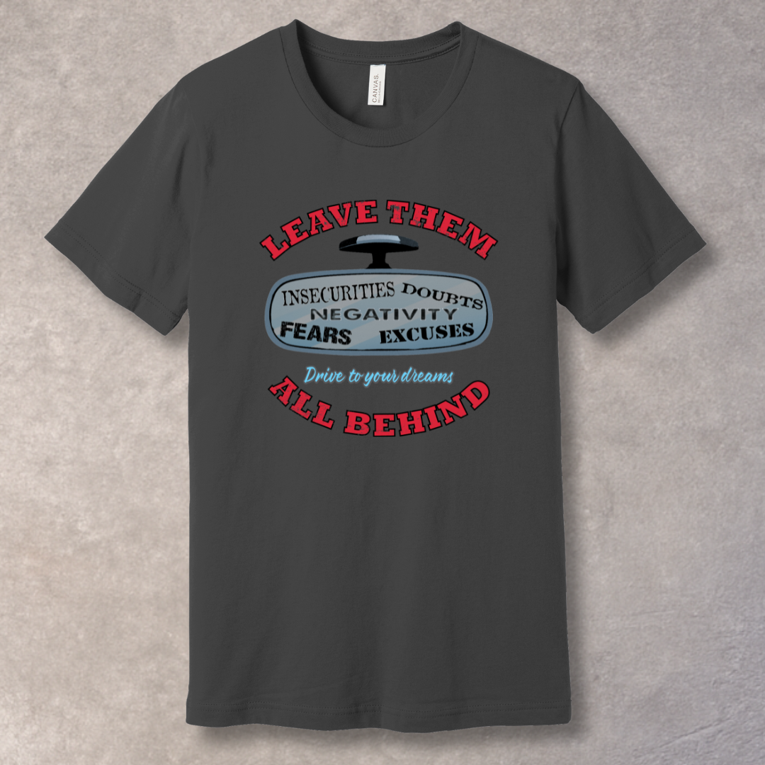 Asphalt motivational T-shirt with “Leave Them All Behind” message and rear-view mirror graphic. Bold design for go-getters.