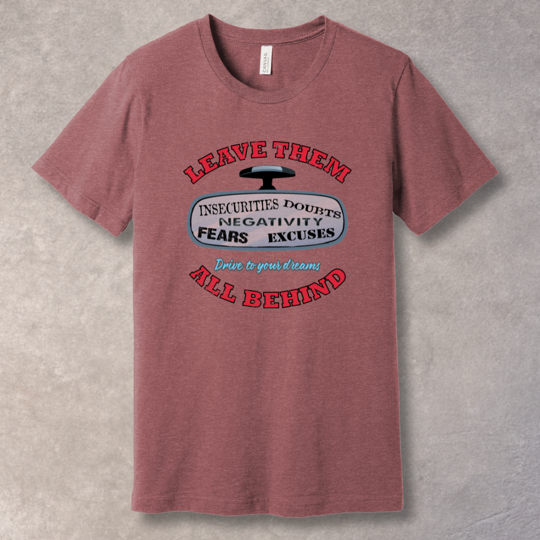 Heather Mauve motivational T-shirt with “Leave Them All Behind” message and rear-view mirror graphic. Bold design for go-getters.