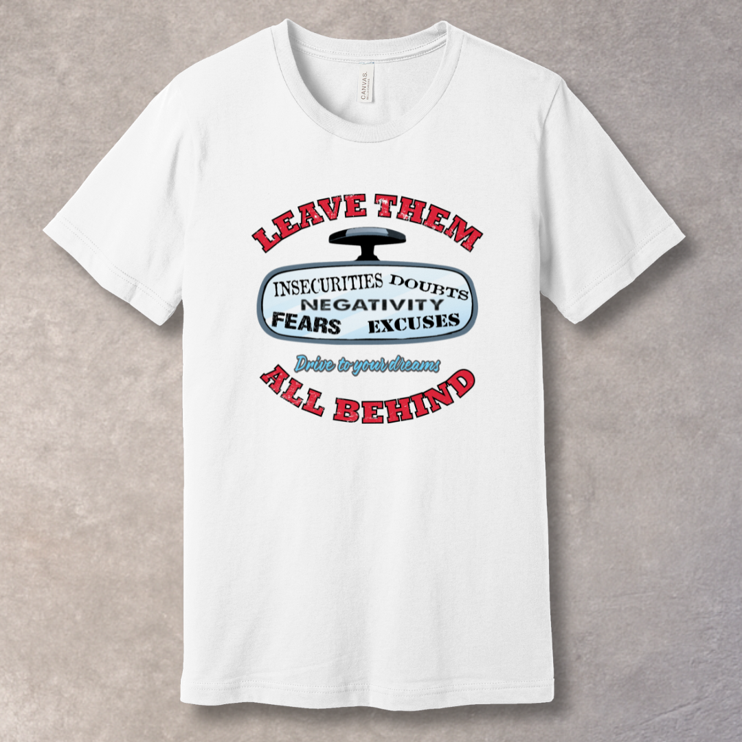 White motivational T-shirt with “Leave Them All Behind” message and rear-view mirror graphic. Bold design for go-getters.