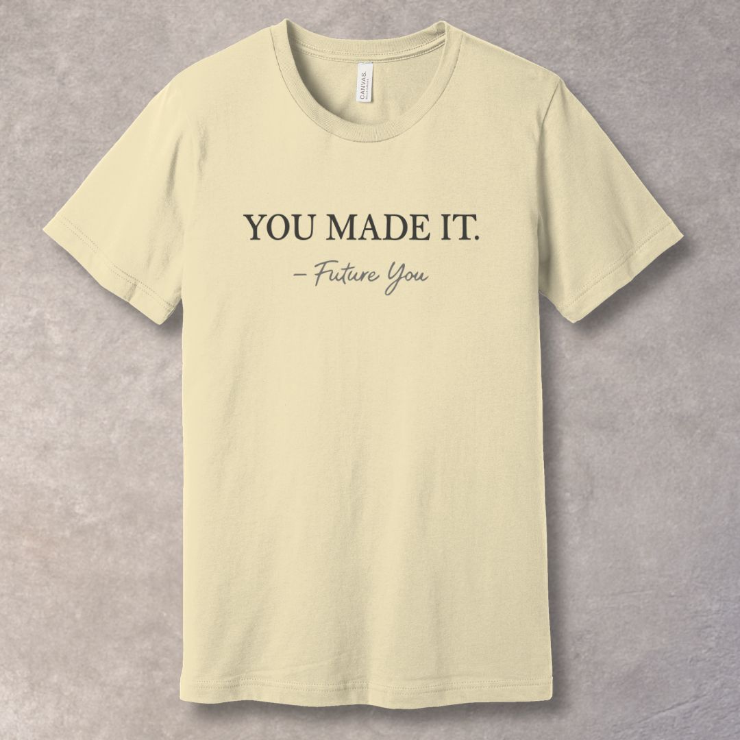 You Made It – Future You Motivational T-Shirt