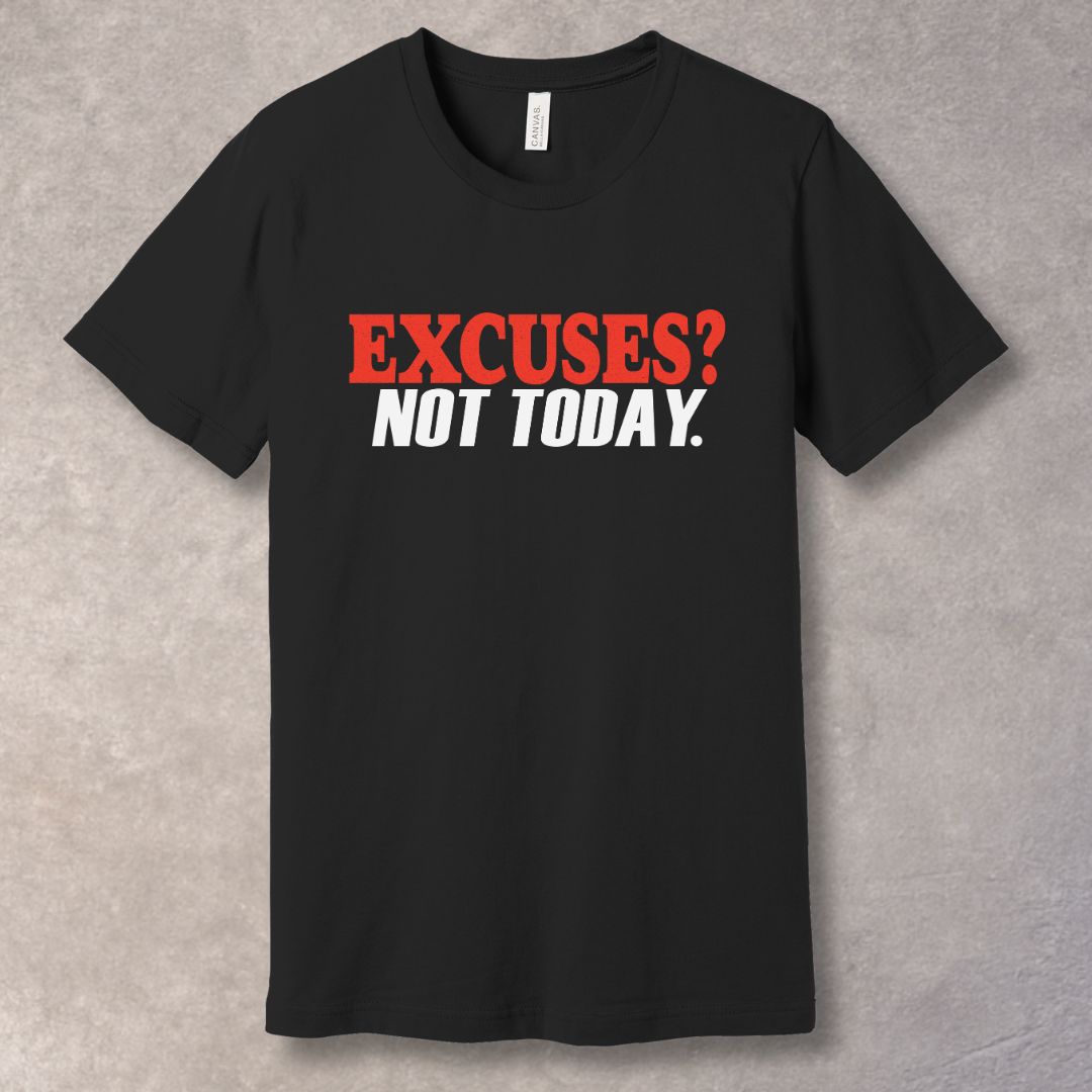 Black t-shirt with 'EXCUSES? NOT TODAY.' text for bold motivation