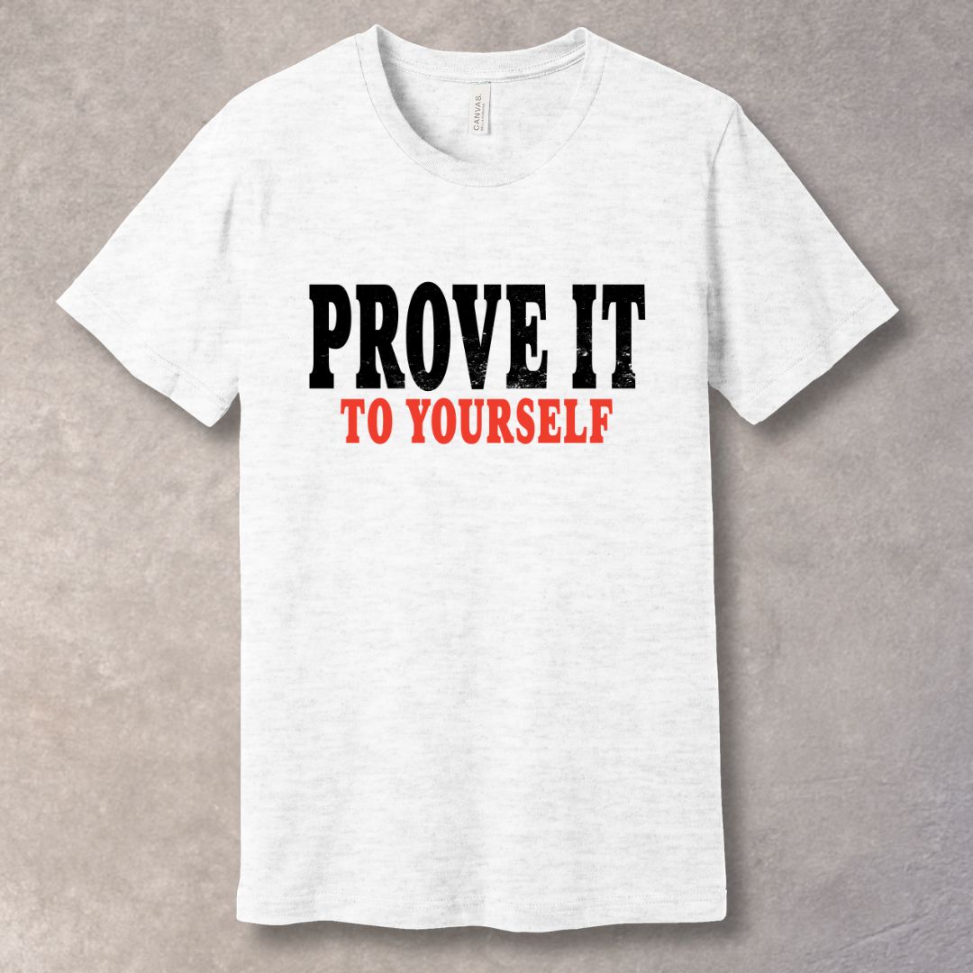 Prove It To Yourself - Mindset T-Shirt