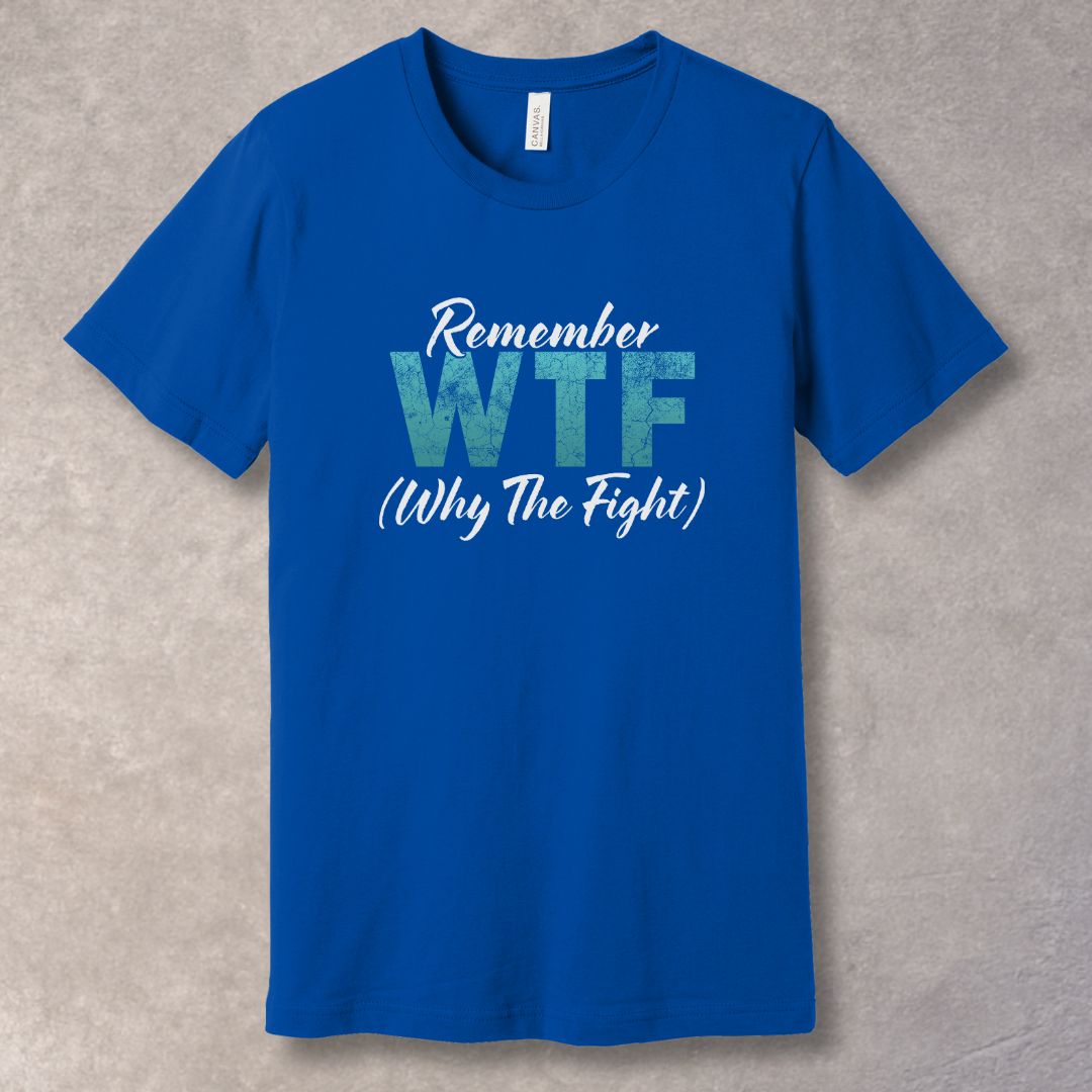 Remember WTF Why The Fight motivational T-shirt - True Royal