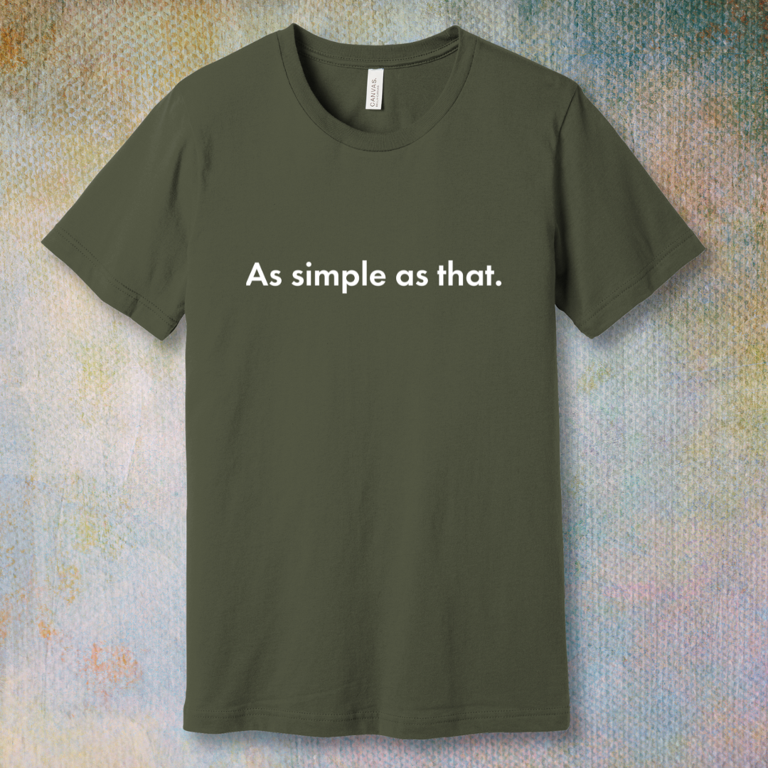 As Simple As That - T-shirt