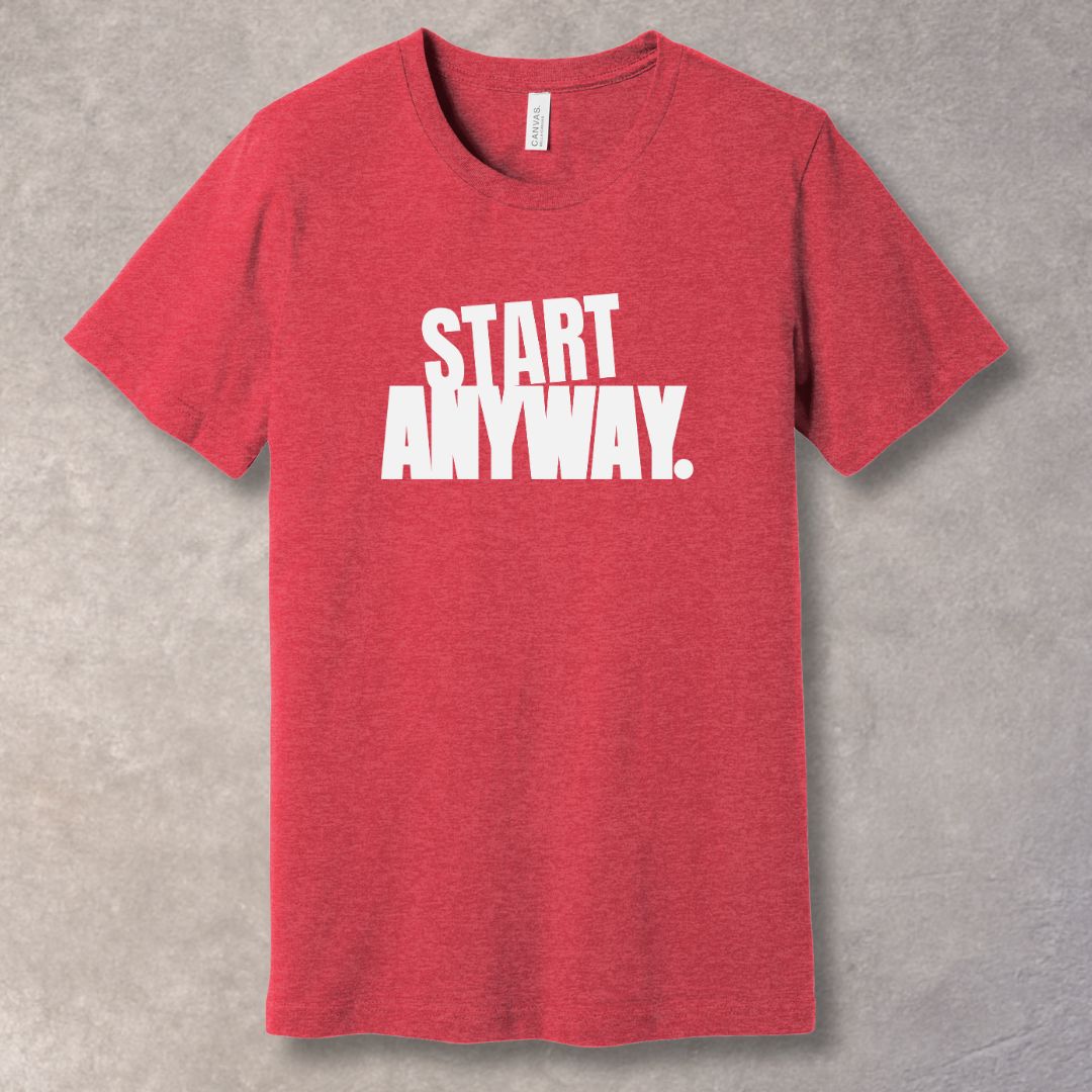 Start Anyway T-Shirt - Bold Statement Tee for Decision Makers