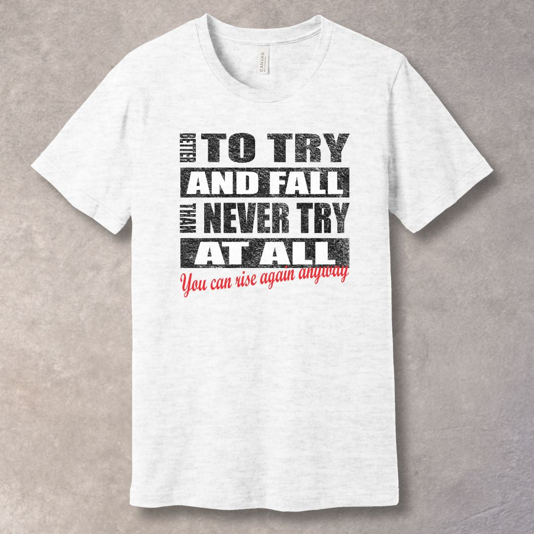 Better To Try And Fall – Motivational Quote T-Shirt-SoulArt Energy Designs