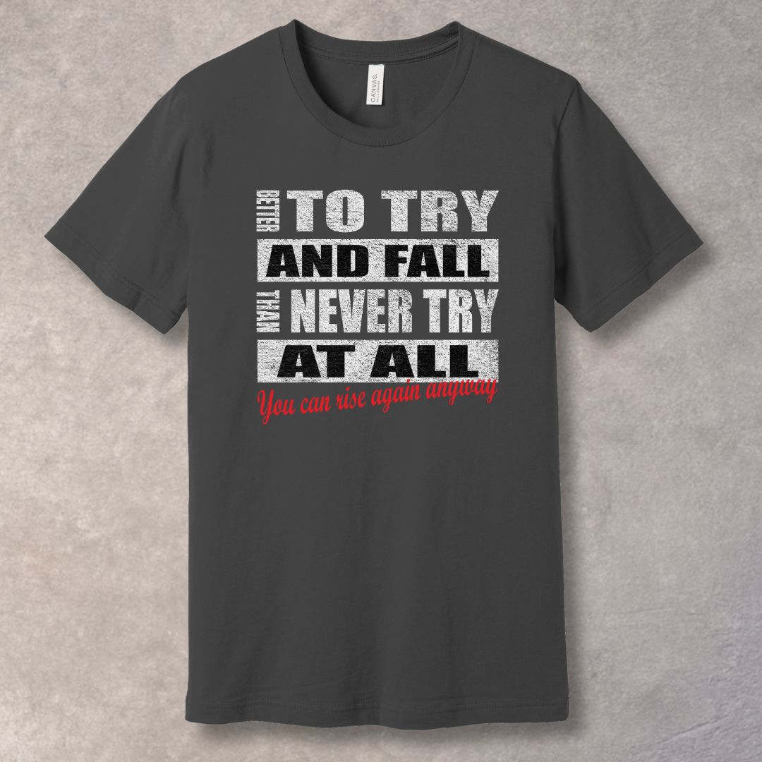 Better To Try And Fall – Motivational Quote T-Shirt-SoulArt Energy Designs