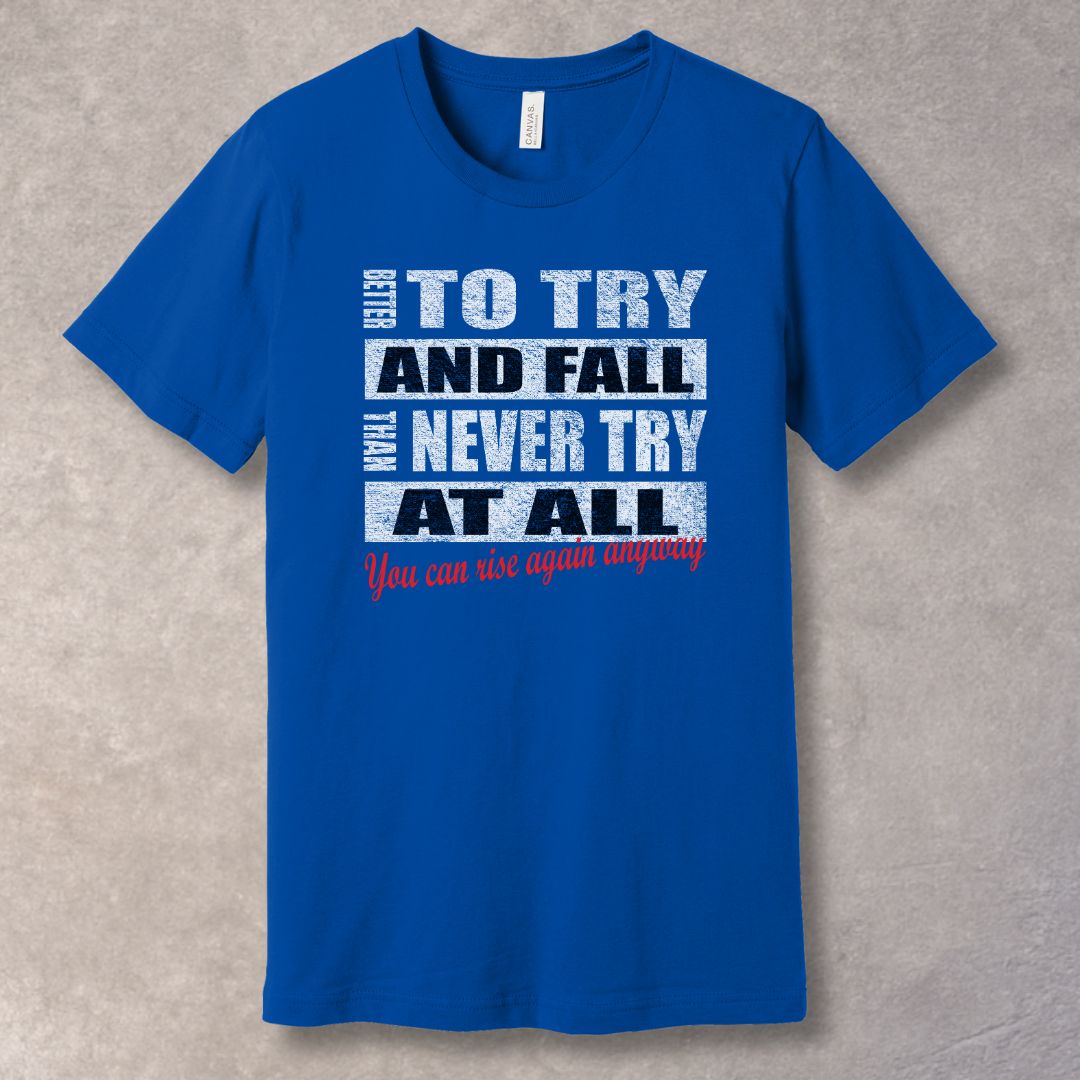 Better To Try And Fall – Motivational Quote T-Shirt-SoulArt Energy Designs