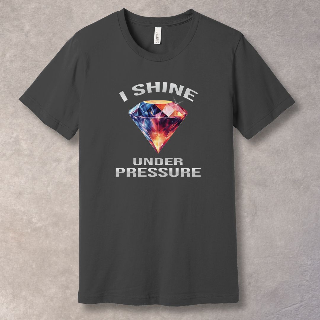 I Shine Under Pressure T-Shirt