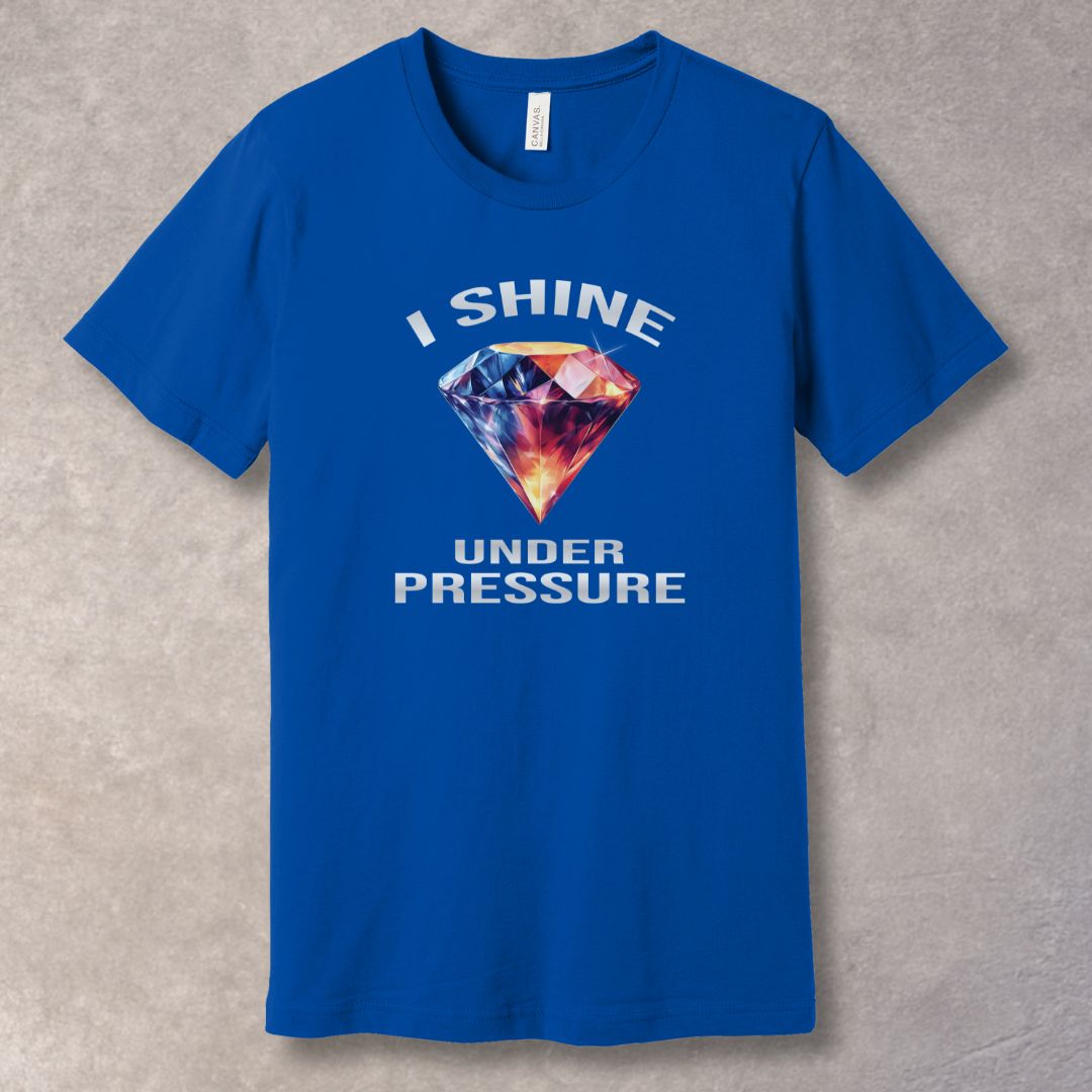 I Shine Under Pressure T-Shirt