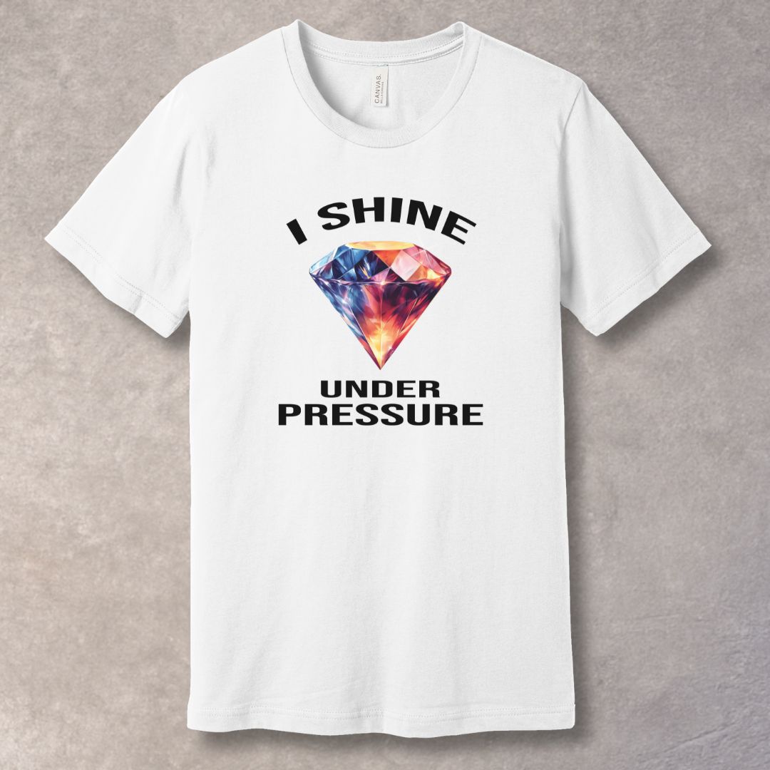 I Shine Under Pressure T-Shirt