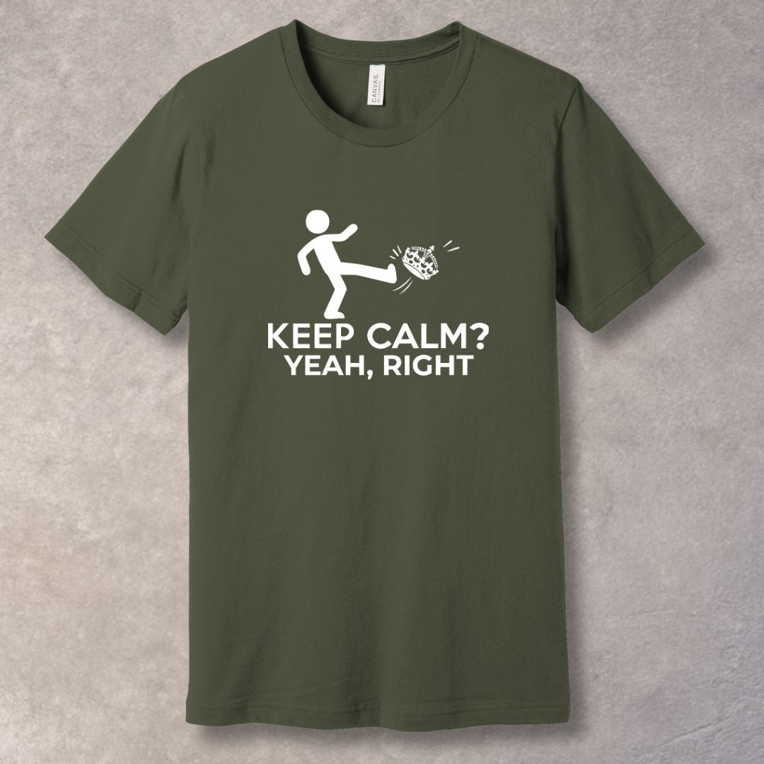 Keep Calm? Yeah, Right – Relatable Humor T-Shirt-SoulArt Energy Designs