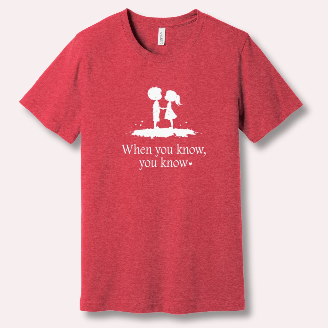 When You Know, You Know - Romantic Valentine’s T-Shirt
