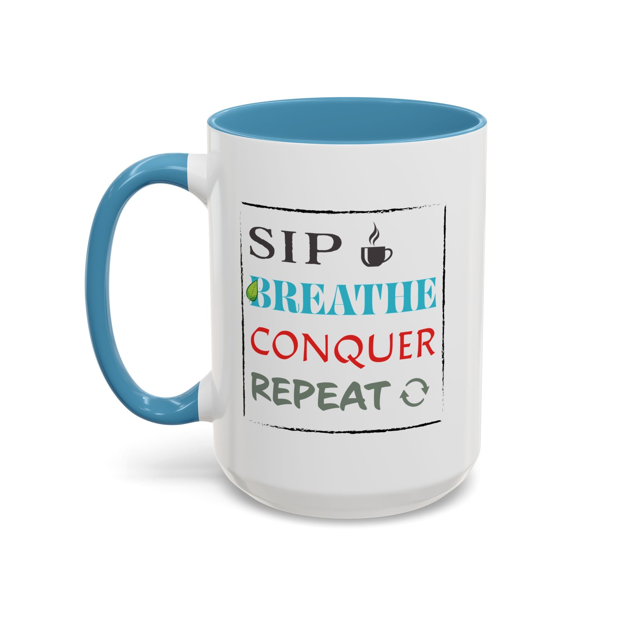 Sip. Breathe. Conquer. Repeat. – Motivational Mug (15oz)