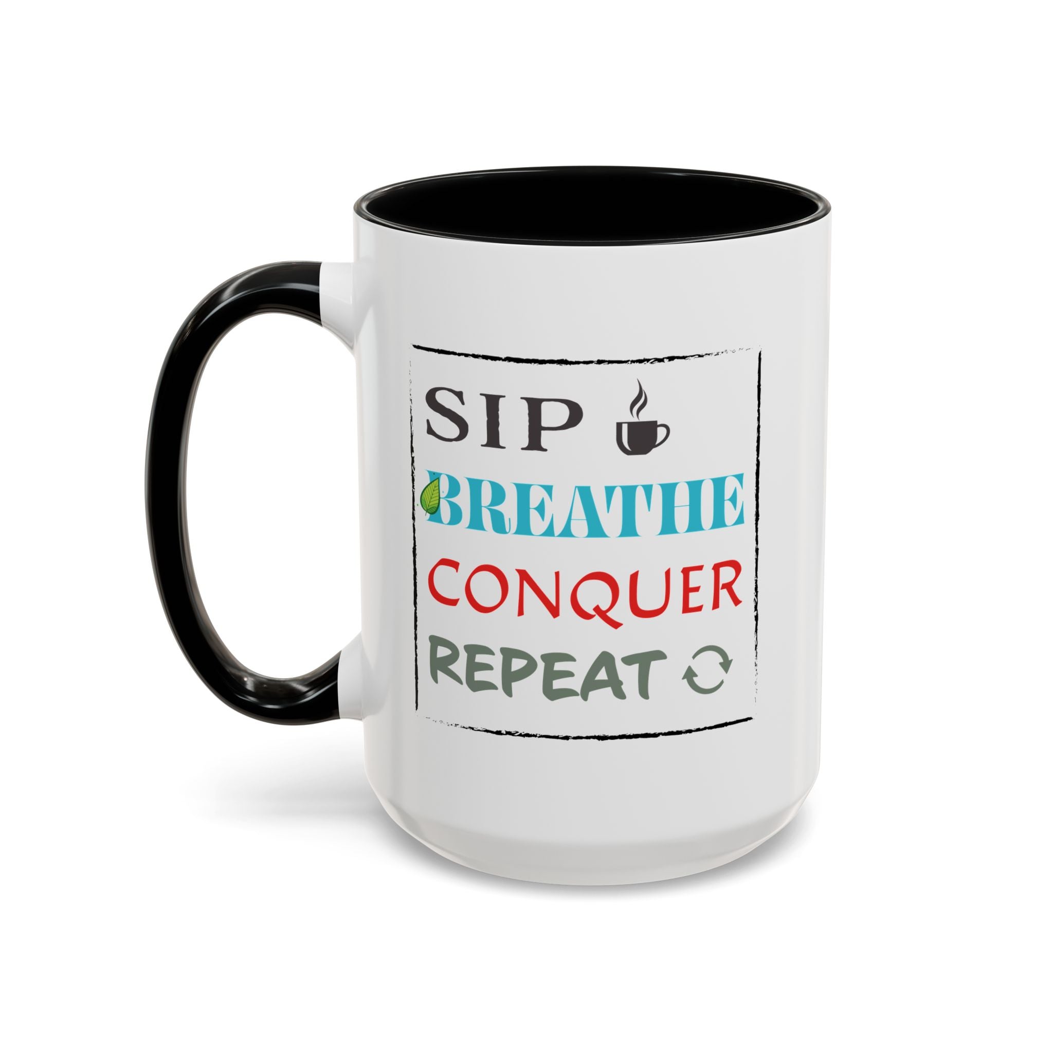 Sip. Breathe. Conquer. Repeat. – Motivational Mug (15oz)