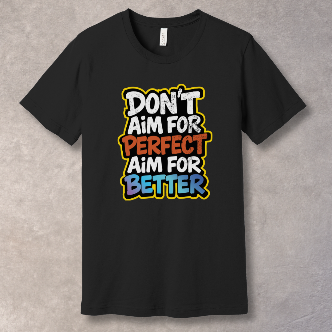 Black T-shirt with motivational text 'Don't Aim for Perfect, Aim for Better' in bold typography