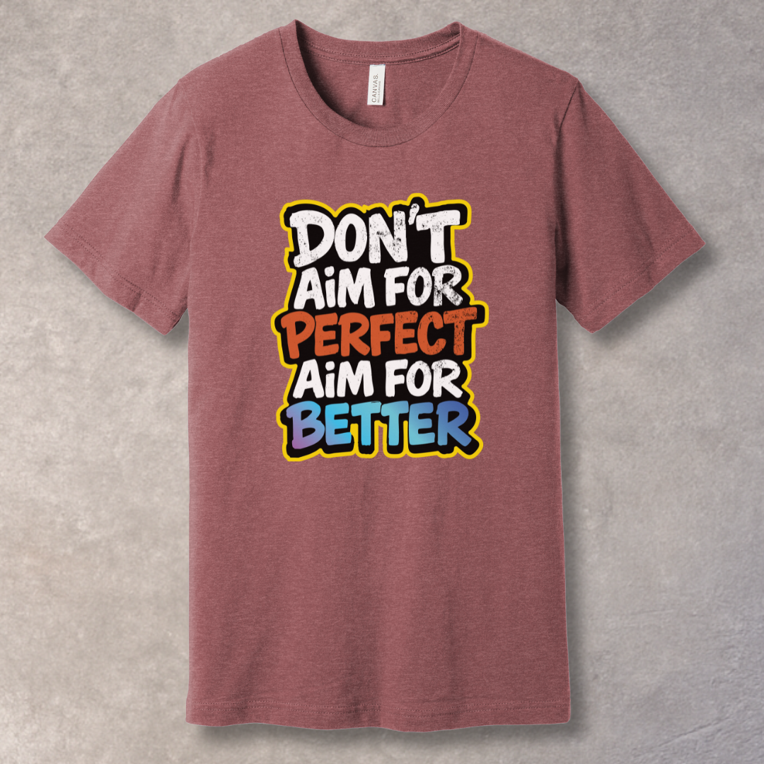 Heather Mauve T-shirt with motivational text 'Don't Aim for Perfect, Aim for Better' in bold typography