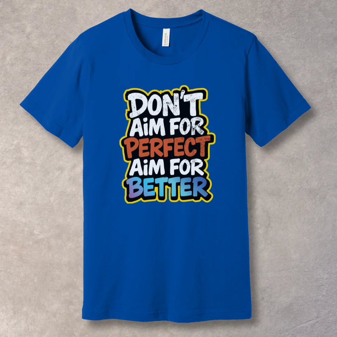 True Royal T-shirt with motivational text 'Don't Aim for Perfect, Aim for Better' in bold typography