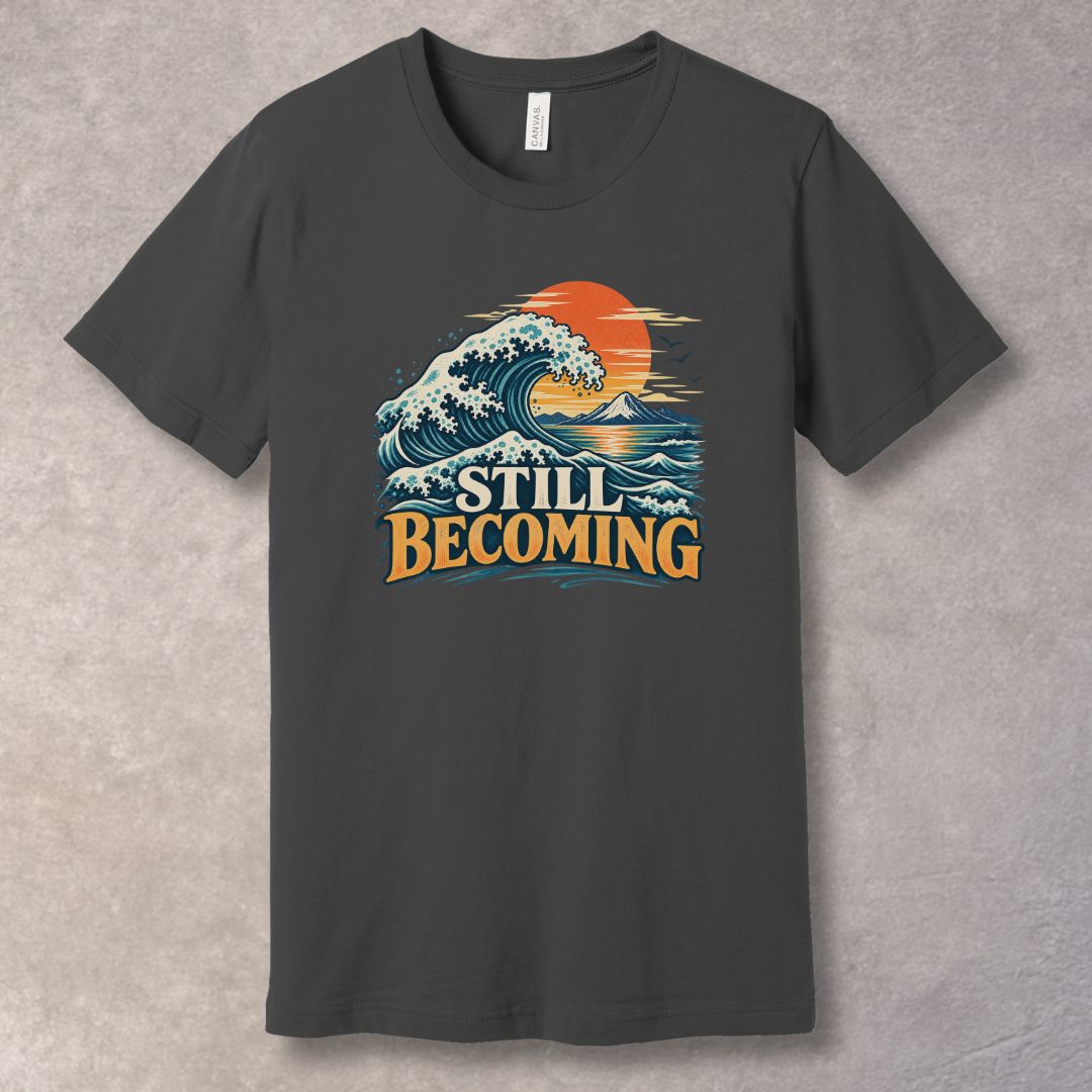 Still Becoming T-Shirt – Personal Growth Graphic Tee