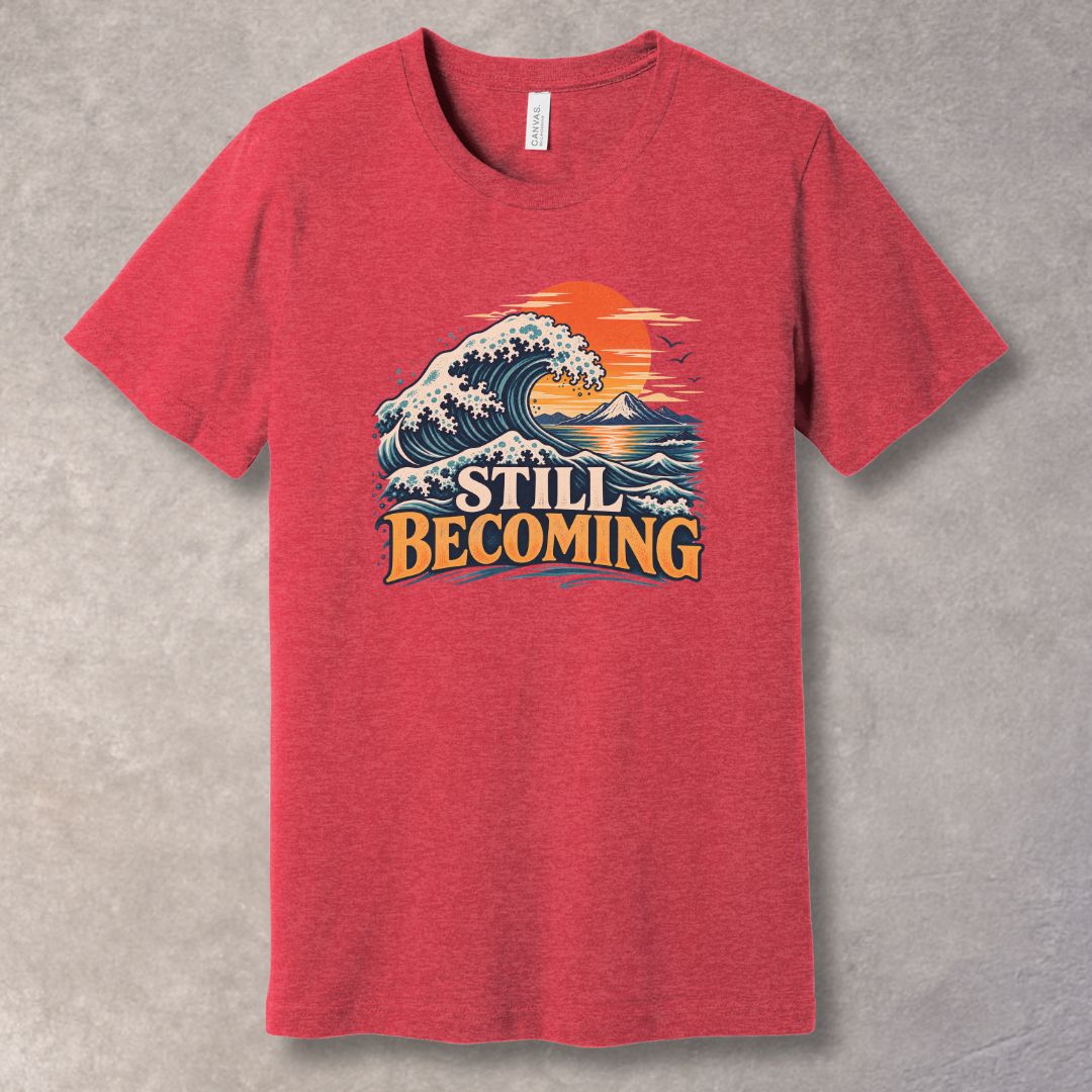 Still Becoming T-Shirt – Personal Growth Graphic Tee