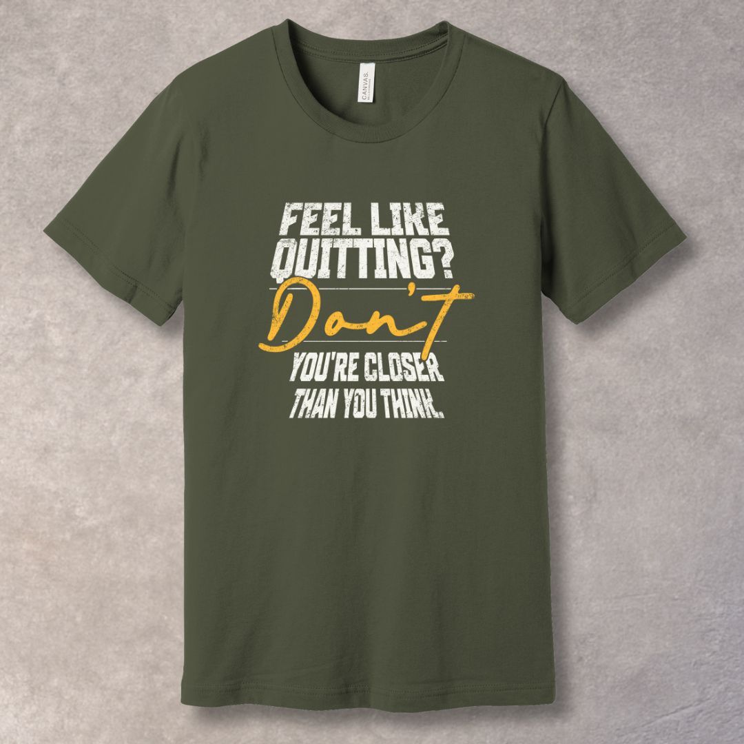 Feel Like Quitting? Don’t. - Motivational T-Shirt