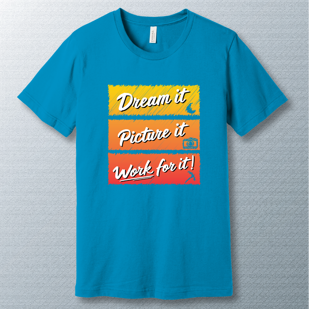 Dream it, picture it, work for it - T-shirt
