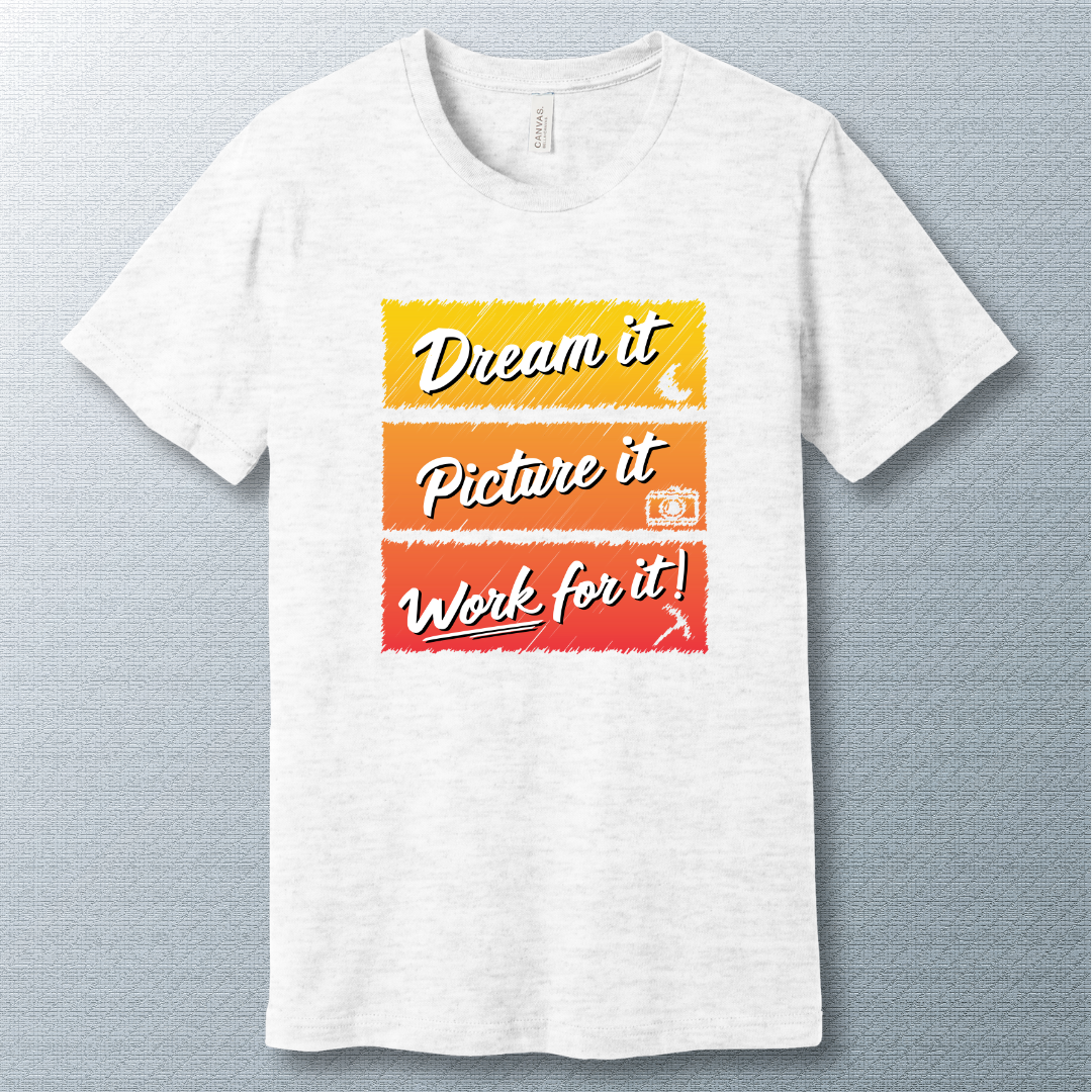 Dream it, picture it, work for it - T-shirt