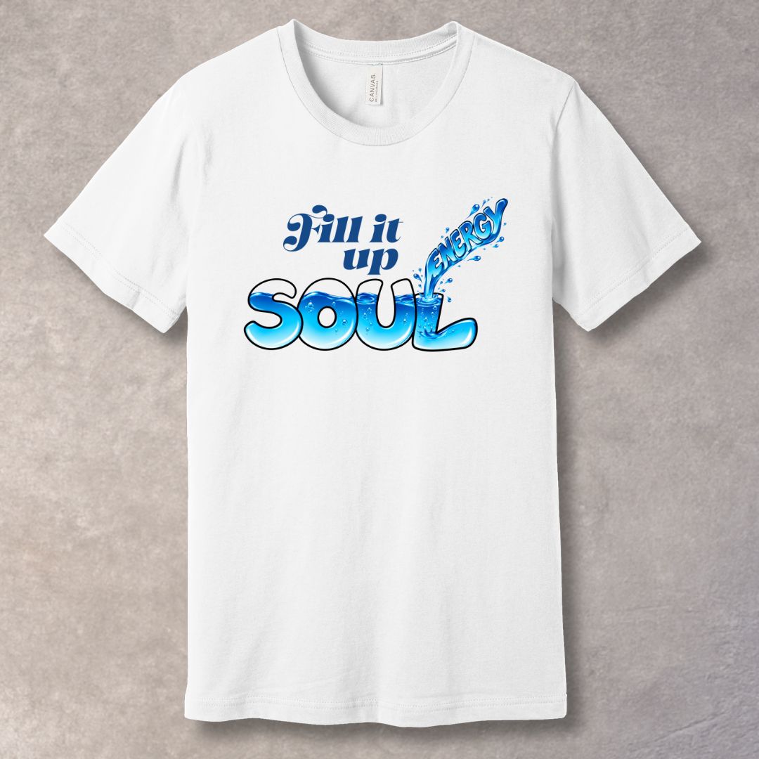 Fill It Up T-Shirt – Soul Energy Graphic Tee