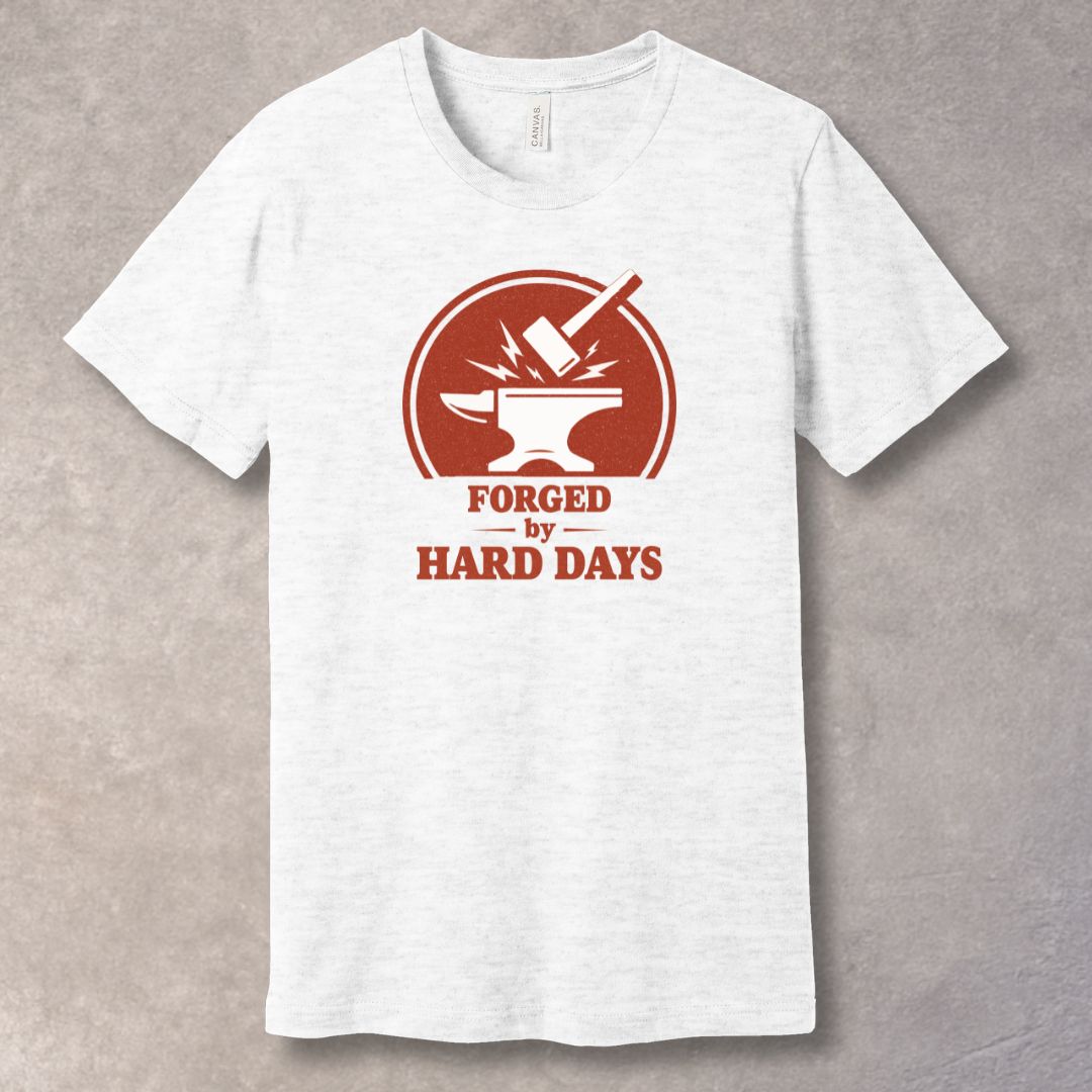 Forged by Hard Days — Strength Was Built Tee