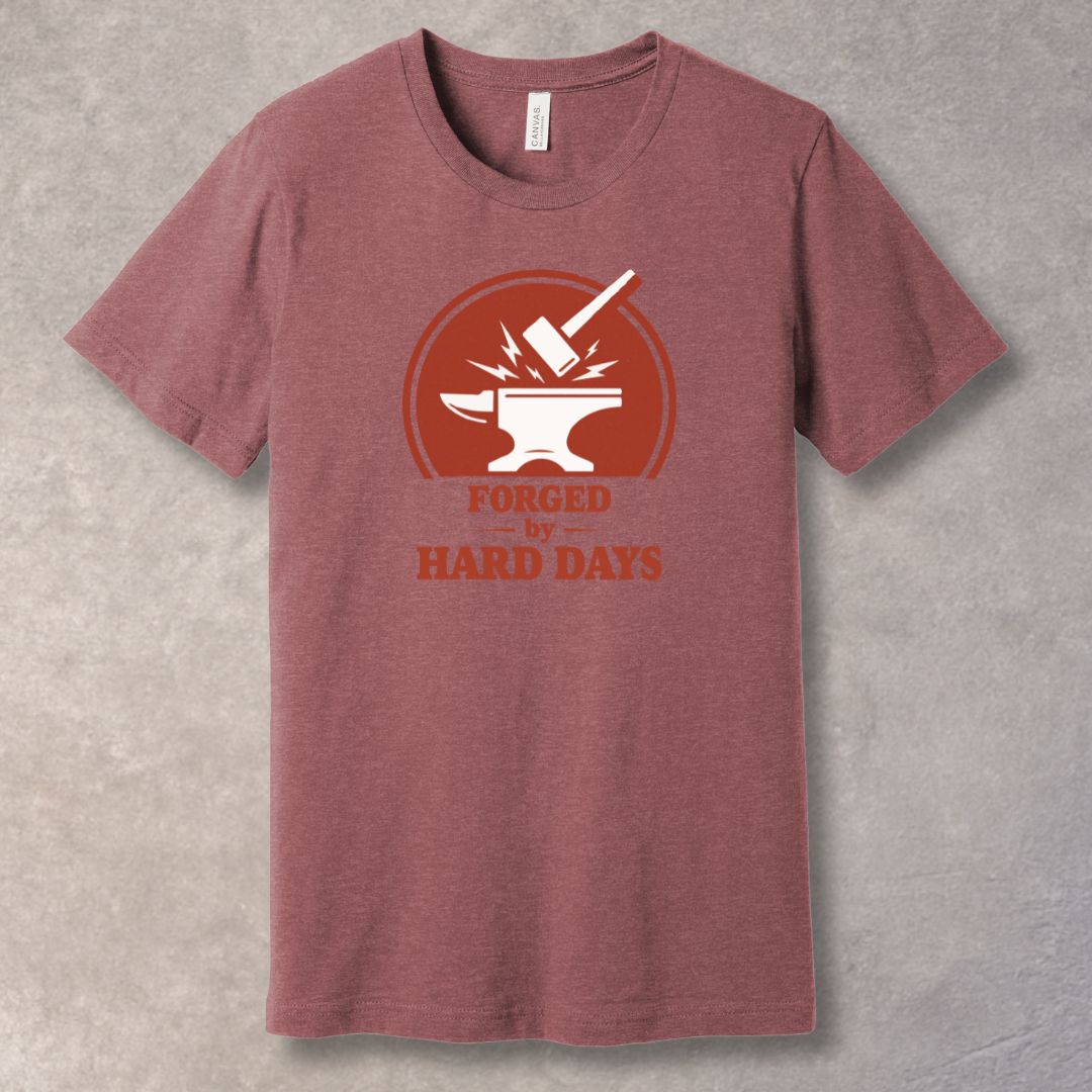 Forged by Hard Days — Strength Was Built Tee