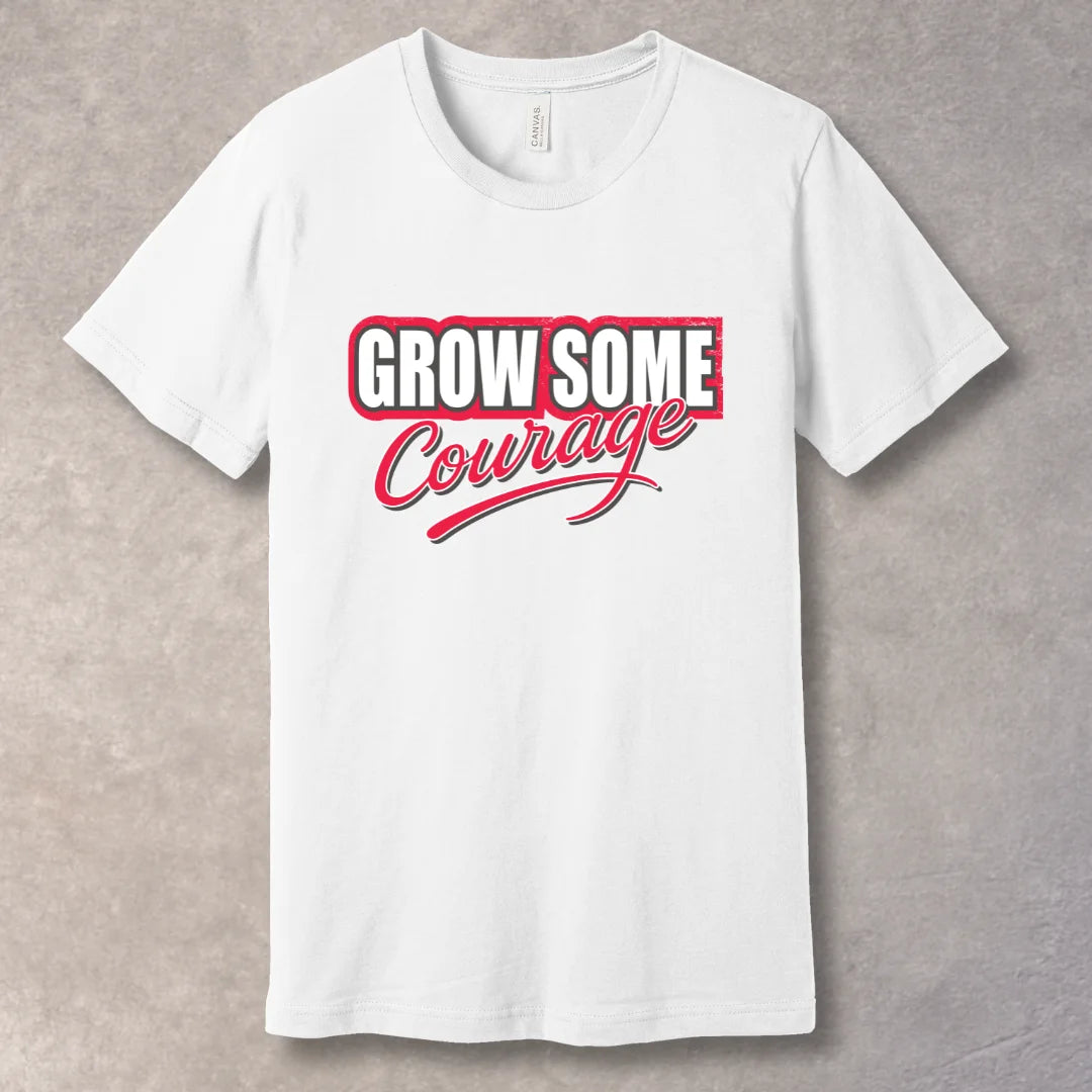 Grow Some Courage – Bold Motivational Graphic T-Shirt