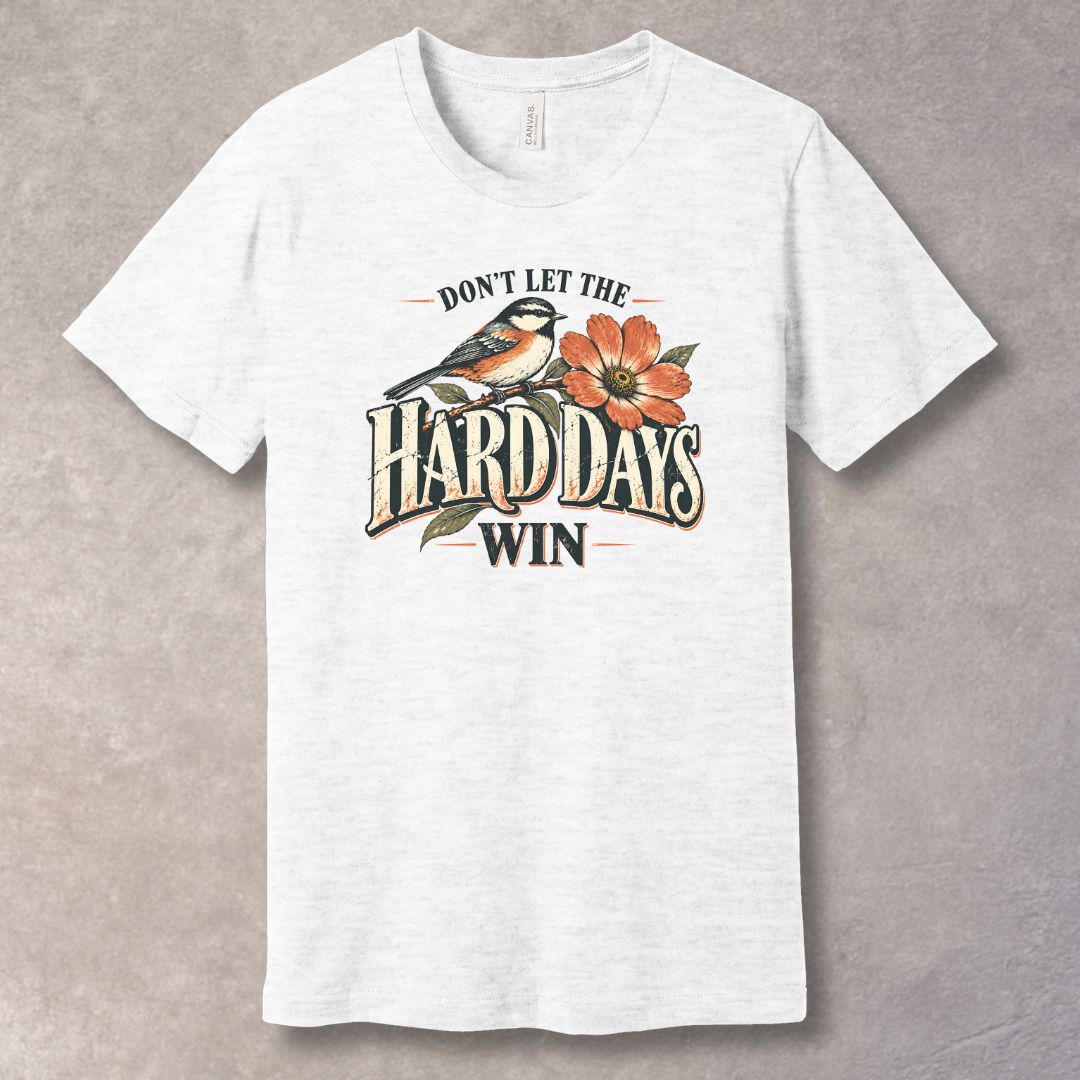 Don’t Let the Hard Days Win T-Shirt – Resilience & Strength Graphic Tee